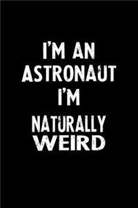 I'm an Astronaut I'm Naturally Weird