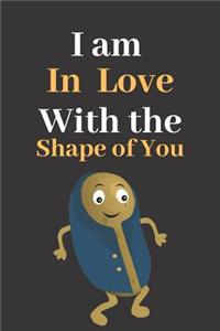 I am In Love With the Shape of You