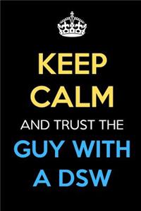 Keep Calm And Trust The Guy With A DSW