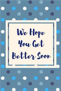 We Hope You Get Better Soon