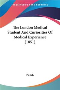 London Medical Student And Curiosities Of Medical Experience (1851)