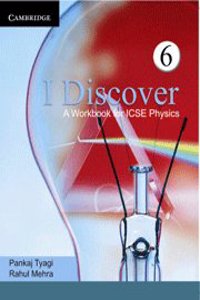 I Discover: A Workbook For Icse Physics 6