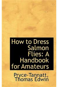 How to Dress Salmon Flies