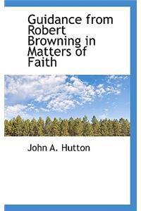 Guidance from Robert Browning in Matters of Faith