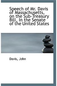 Speech of Mr. Davis of Massachusetts, on the Sub-Treasury Bill, In the Senate of the United States