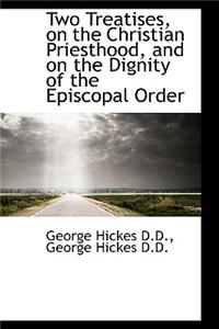 Two Treatises, on the Christian Priesthood, and on the Dignity of the Episcopal Order