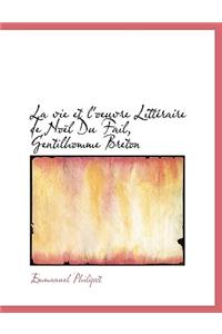 La Vie Et L'Oeuvre Litteraire de Noel Du Fail, Gentilhomme Breton