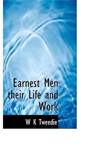 Earnest Men Their Life and Work