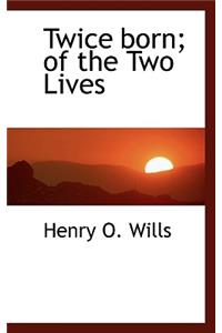 Twice Born; Of the Two Lives