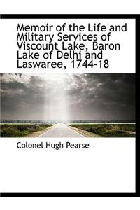 Memoir of the Life and Military Services of Viscount Lake, Baron Lake of Delhi and Laswaree, 1744-18