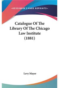 Catalogue of the Library of the Chicago Law Institute (1881)
