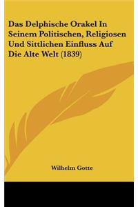 Das Delphische Orakel In Seinem Politischen, Religiosen Und Sittlichen Einfluss Auf Die Alte Welt (1839)