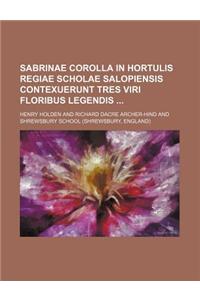 Sabrinae Corolla in Hortulis Regiae Scholae Salopiensis Contexuerunt Tres Viri Floribus Legendis