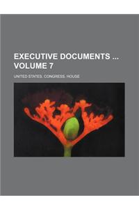 Executive Documents Volume 7