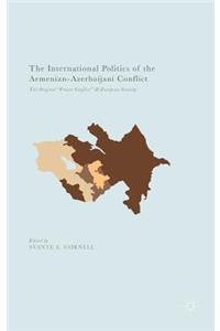 International Politics of the Armenian-Azerbaijani Conflict