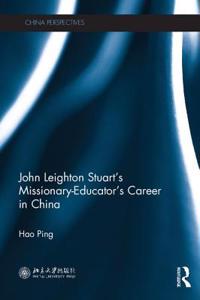 John Leighton Stuart's Missionary-Educator's Career in China