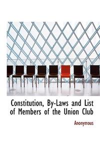 Constitution, By-Laws and List of Members of the Union Club