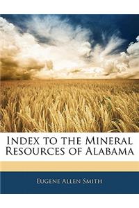 Index to the Mineral Resources of Alabama