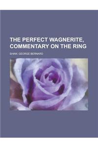 The Perfect Wagnerite, Commentary on the Ring the Perfect Wagnerite, Commentary on the Ring