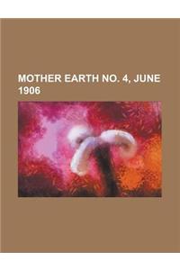 Mother Earth No. 4, June 1906 Volume 1