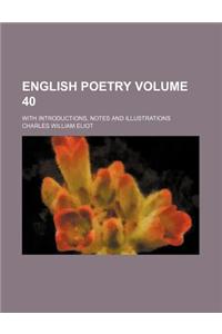 English Poetry Volume 40; With Introductions, Notes and Illustrations