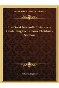 Great Ingersoll Controversy Containing the Famous Christmas Sermon