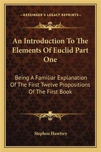 An Introduction to the Elements of Euclid Part One