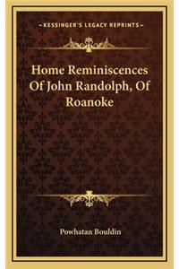 Home Reminiscences of John Randolph, of Roanoke