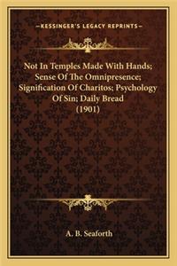 Not In Temples Made With Hands; Sense Of The Omnipresence; Signification Of Charitos; Psychology Of Sin; Daily Bread (1901)