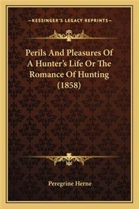 Perils and Pleasures of a Hunter's Life or the Romance of Hunting (1858)