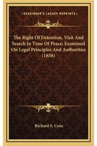 The Right of Detention, Visit and Search in Time of Peace; Examined on Legal Principles and Authorities (1858)