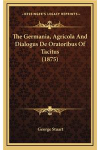 The Germania, Agricola and Dialogus de Oratoribus of Tacitus (1875)