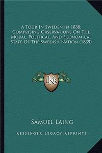 A Tour In Sweden In 1838; Comprising Observations On The Moral, Political, And Economical State Of The Swedish Nation (1839)