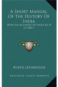 A Short Manual Of The History Of India