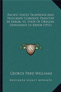 Pacific States Telephone and Telegraph Company, Plaintiff in Error, vs. State of Oregon, Defendant in Error (1911)