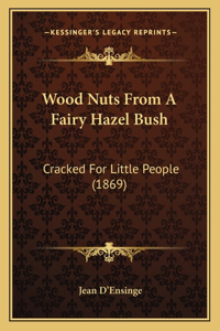 Wood Nuts from a Fairy Hazel Bush