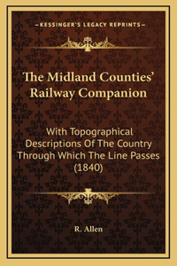 The Midland Counties' Railway Companion: With Topographical Descriptions of the Country Through Which the Line Passes (1840)