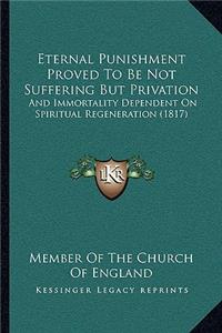 Eternal Punishment Proved To Be Not Suffering But Privation