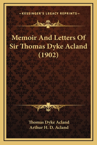 Memoir And Letters Of Sir Thomas Dyke Acland (1902)