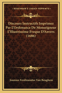 Discours Instructifs Imprimez Par L'Ordonance De Monseigneur L'Illustrissime Eveque D'Anvers (1686)