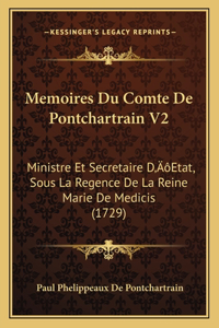 Memoires Du Comte De Pontchartrain V2: Ministre Et Secretaire D'Etat, Sous La Regence De La Reine Marie De Medicis (1729)