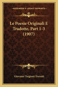 Poesie Originali E Tradotte, Part 1-3 (1907)