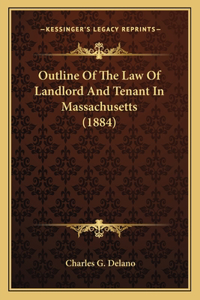 Outline Of The Law Of Landlord And Tenant In Massachusetts (1884)