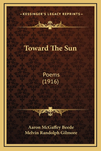 Toward The Sun: Poems (1916)