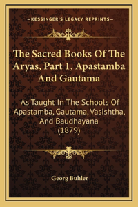 The Sacred Books Of The Aryas, Part 1, Apastamba And Gautama