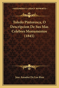 Toledo Pintoresca, O Descripcion De Sus Mas Celebres Monumentos (1845)