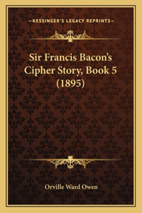 Sir Francis Bacon's Cipher Story, Book 5 (1895)