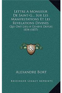 Lettre a Monsieur de Saint-G... Sur Les Manifestations Et Les Revelations Divines: Qui Ont Lieu a Geneve Depuis 1854 (1857)