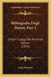 Bibliografia Degli Statuti, Part 2: Ordini E Leggi Dei Municipii Italiani (1879)