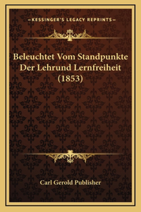 Beleuchtet Vom Standpunkte Der Lehrund Lernfreiheit (1853)